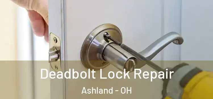Deadbolt Lock Repair Ashland - OH